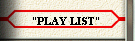 PLAY LIST